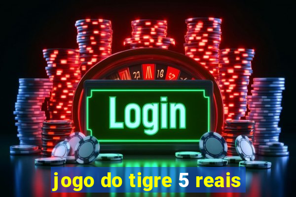 jogo do tigre 5 reais