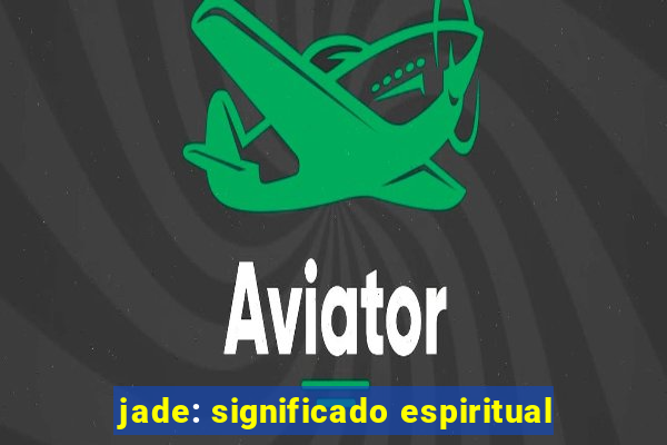 jade: significado espiritual