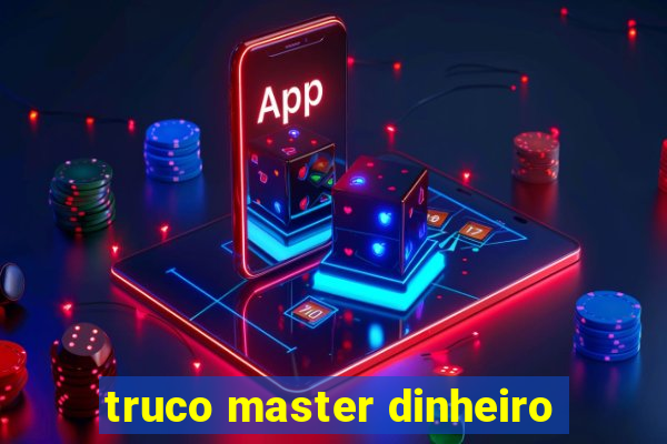 truco master dinheiro