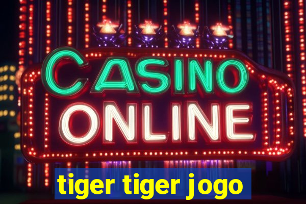 tiger tiger jogo