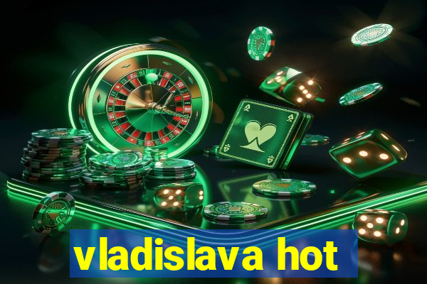 vladislava hot