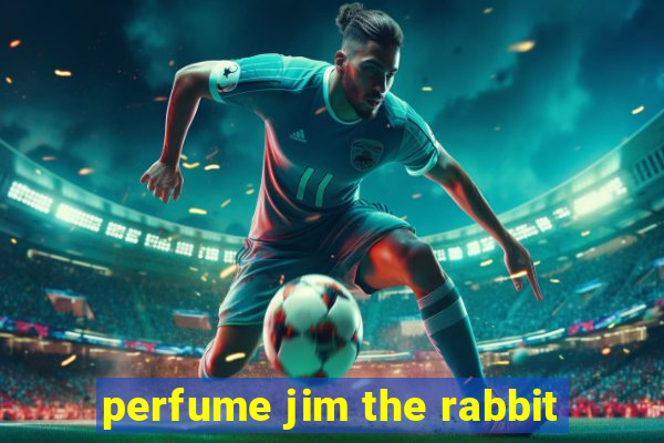 perfume jim the rabbit