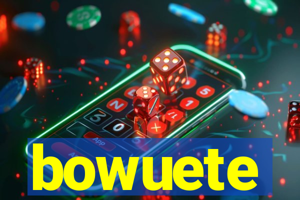 bowuete