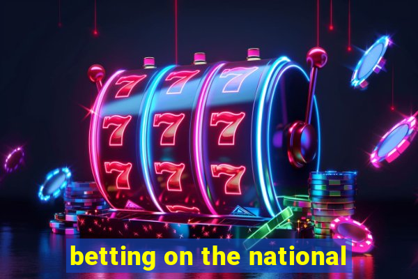 betting on the national