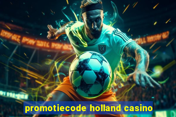 promotiecode holland casino