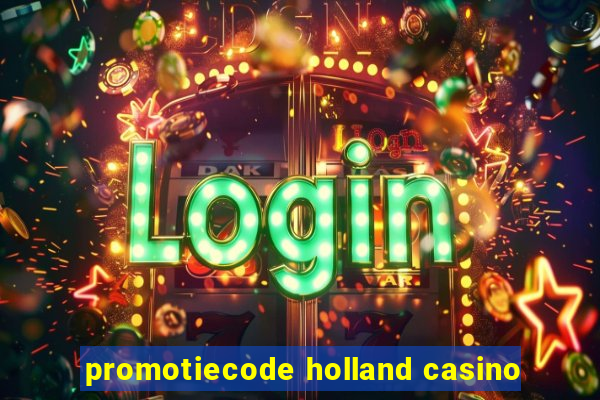 promotiecode holland casino