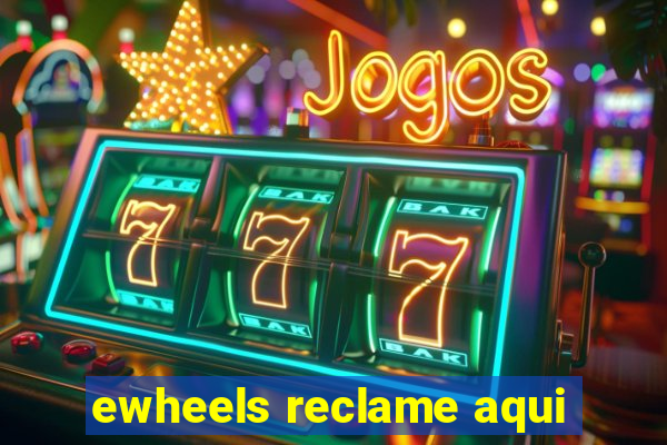 ewheels reclame aqui