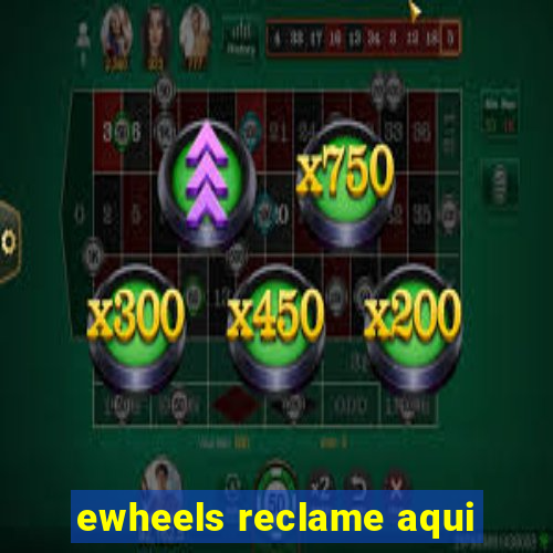 ewheels reclame aqui