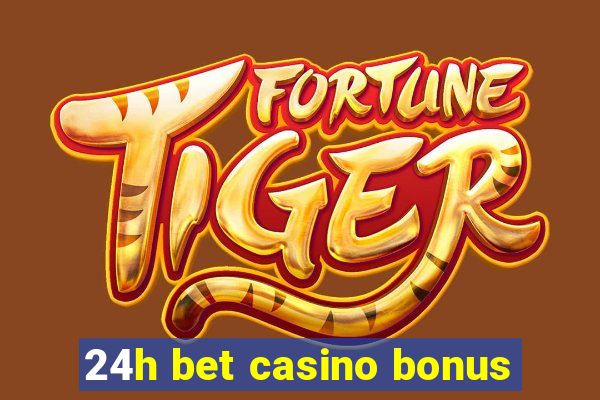 24h bet casino bonus