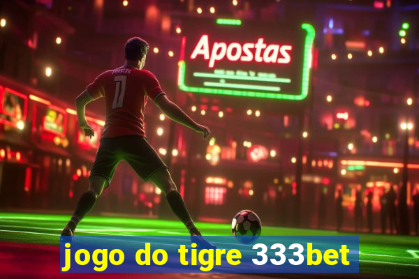 jogo do tigre 333bet