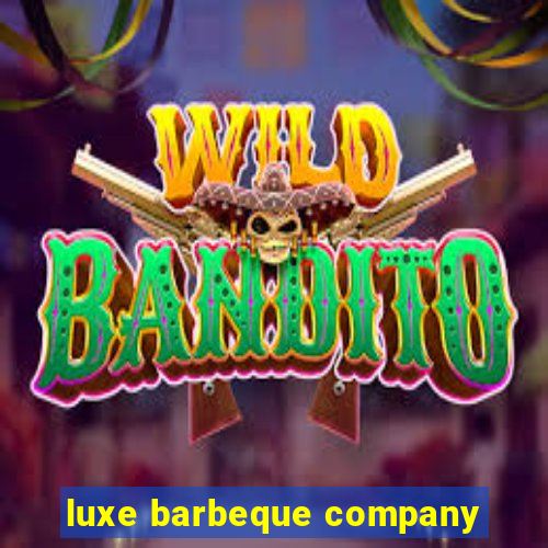 luxe barbeque company