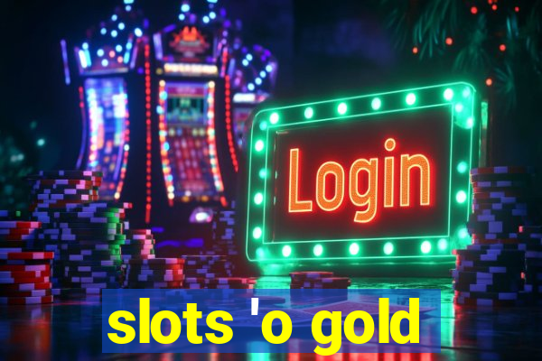 slots 'o gold