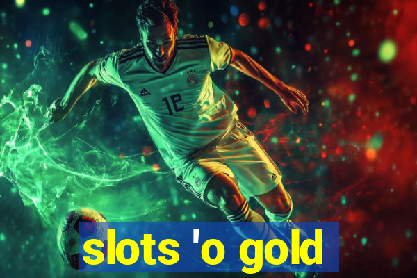 slots 'o gold