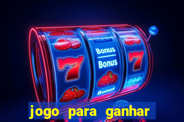 jogo para ganhar muito dinheiro