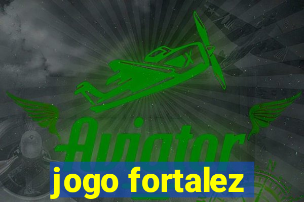 jogo fortalez