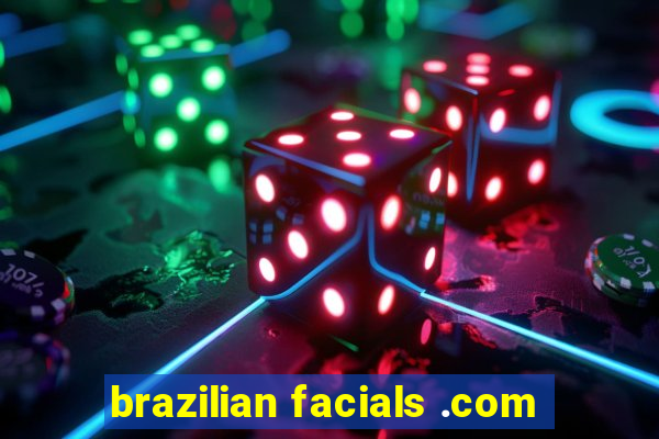 brazilian facials .com