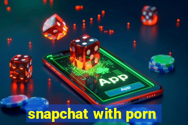 snapchat with porn