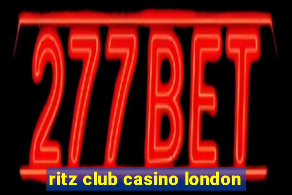 ritz club casino london