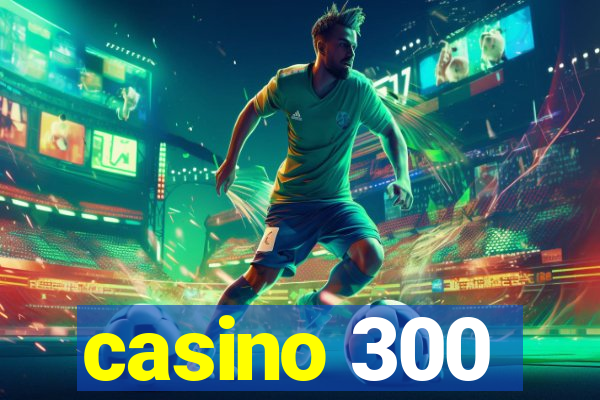 casino 300