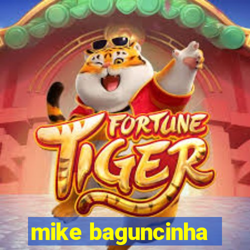 mike baguncinha