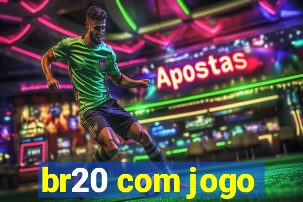 br20 com jogo