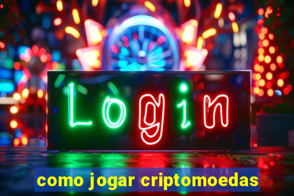 como jogar criptomoedas