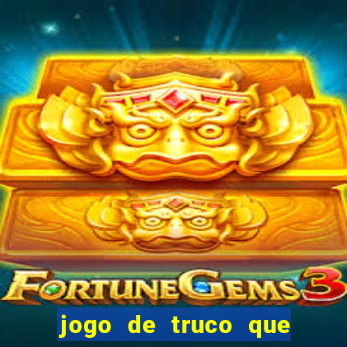 jogo de truco que paga dinheiro