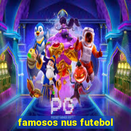 famosos nus futebol