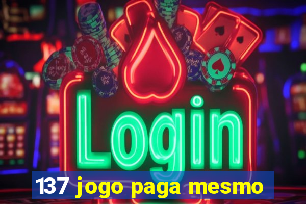 137 jogo paga mesmo