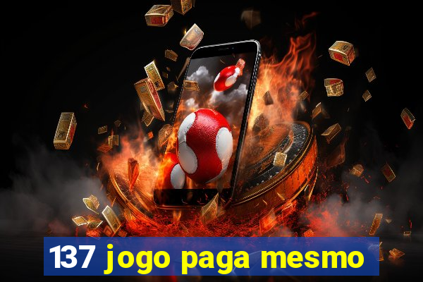 137 jogo paga mesmo