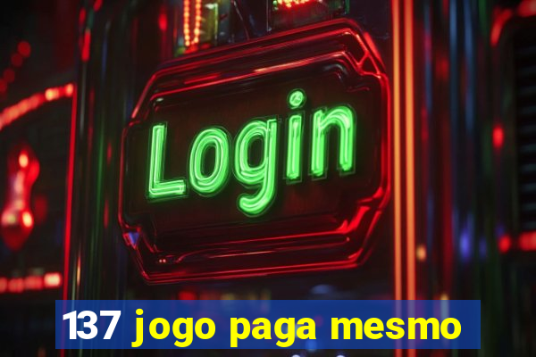 137 jogo paga mesmo