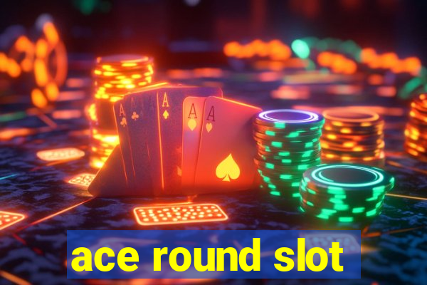 ace round slot