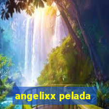 angelixx pelada