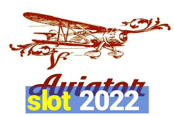 slot 2022