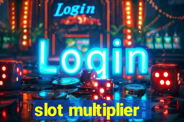 slot multiplier