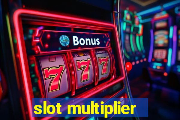 slot multiplier