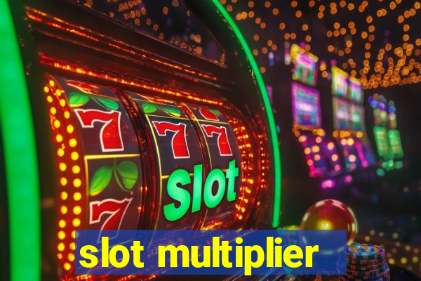 slot multiplier