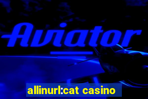 allinurl:cat casino