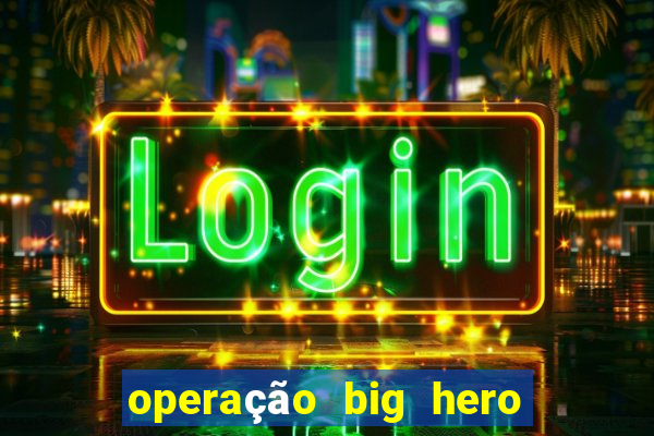 operação big hero assistir online