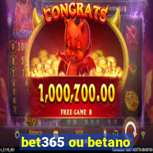 bet365 ou betano