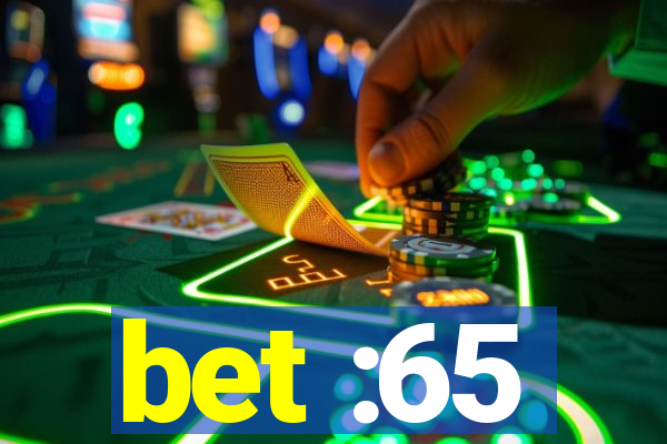 bet :65