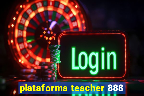 plataforma teacher 888