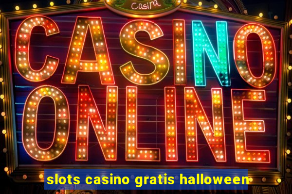 slots casino gratis halloween