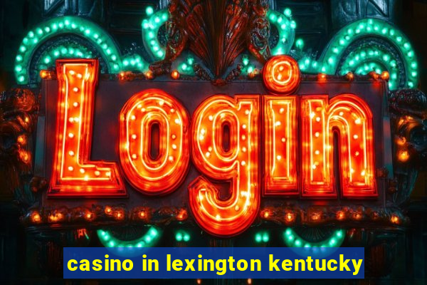 casino in lexington kentucky