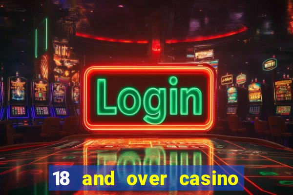 18 and over casino in california