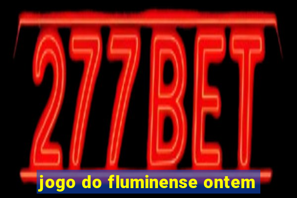 jogo do fluminense ontem