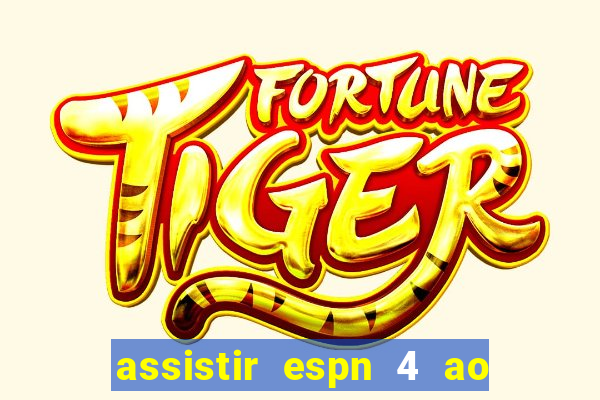 assistir espn 4 ao vivo online grátis