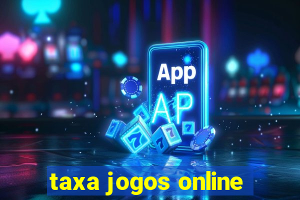 taxa jogos online