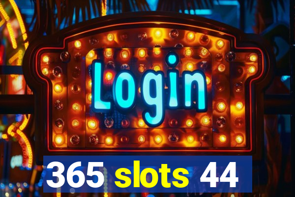 365 slots 44