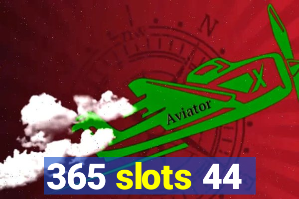 365 slots 44